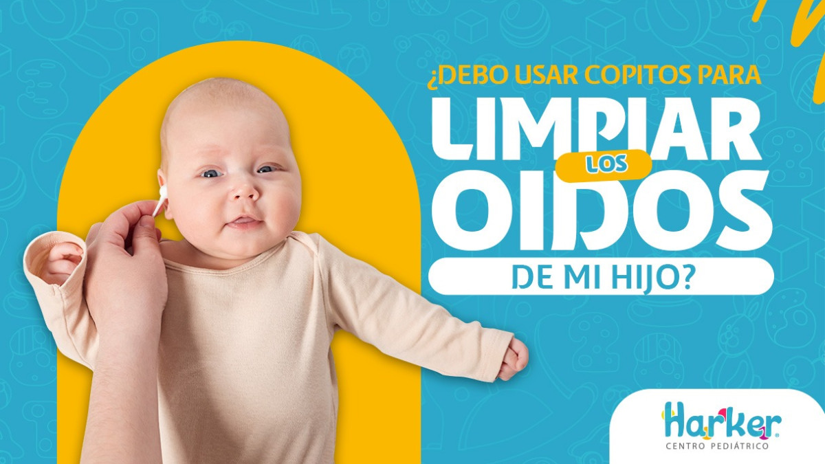 ¿DEBO USAR COPITOS PARA LIMPIAR LOS OÍDOS DE MI HIJO? Harker Centro
